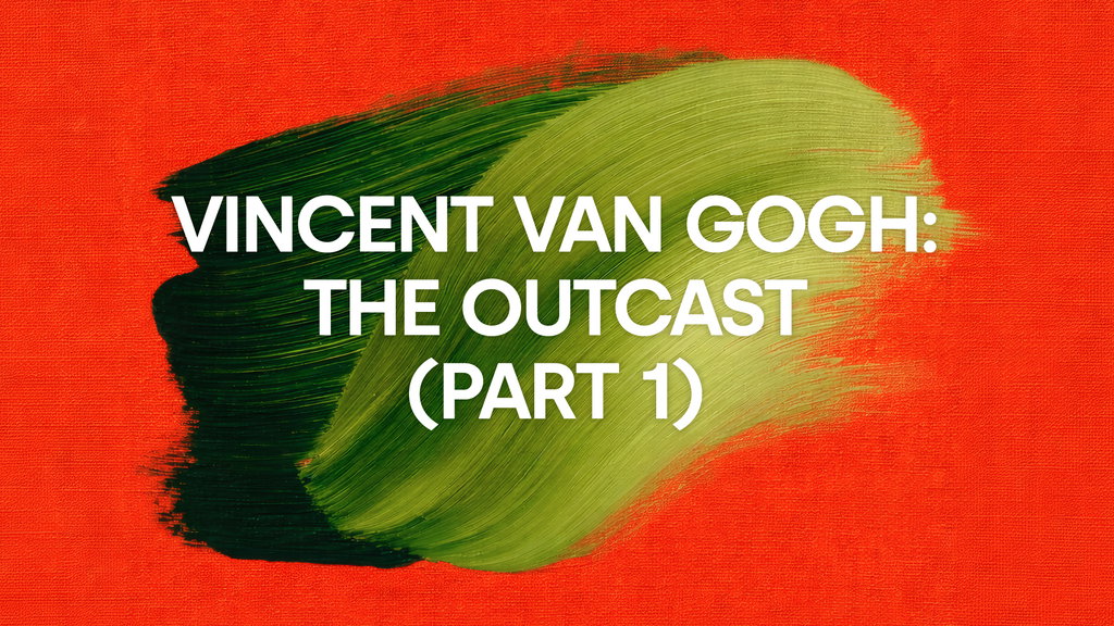 	Vincent van Gogh: The Outcast (Part 1)