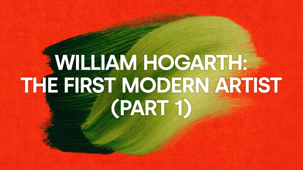 William Hogarth: The First Modern Artist (Part 1)