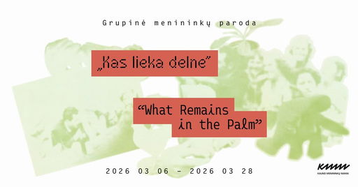 Exhibition 'What Remains in the Palm' at the Kaunas Artists’ House Gallery