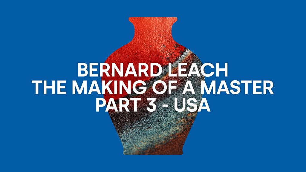Bernard Leach - The Making of a Master- Part 3 - USA