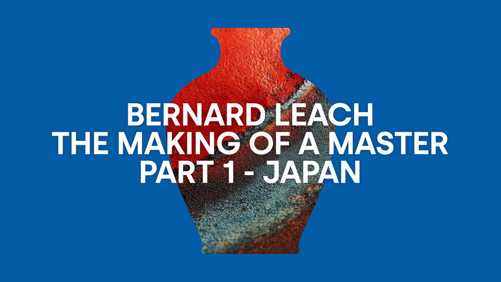 Bernard Leach - The Making of a Master  - Part 1 - Japan