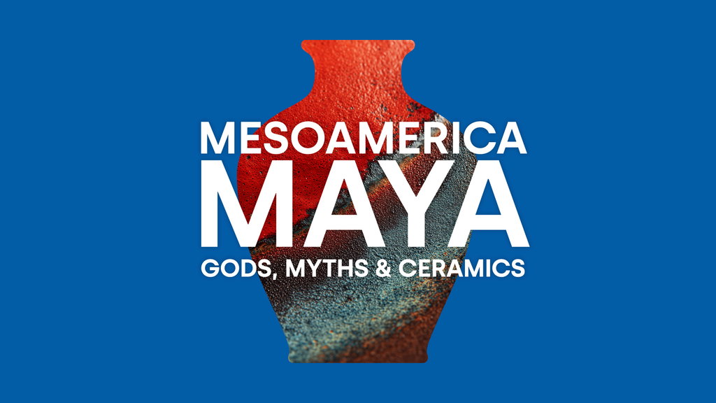 Mesoamerica - The Maya: Gods, Myths and Ceramics (Part 1)