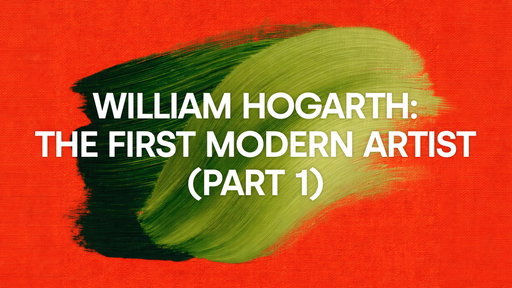 William Hogarth: The First Modern Artist (Part 1)