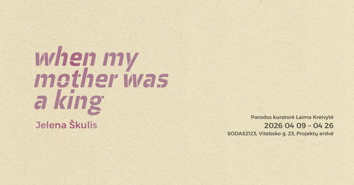 Exhibition 'when my mother was a king' by Jelena Škulis at SODAS 2123