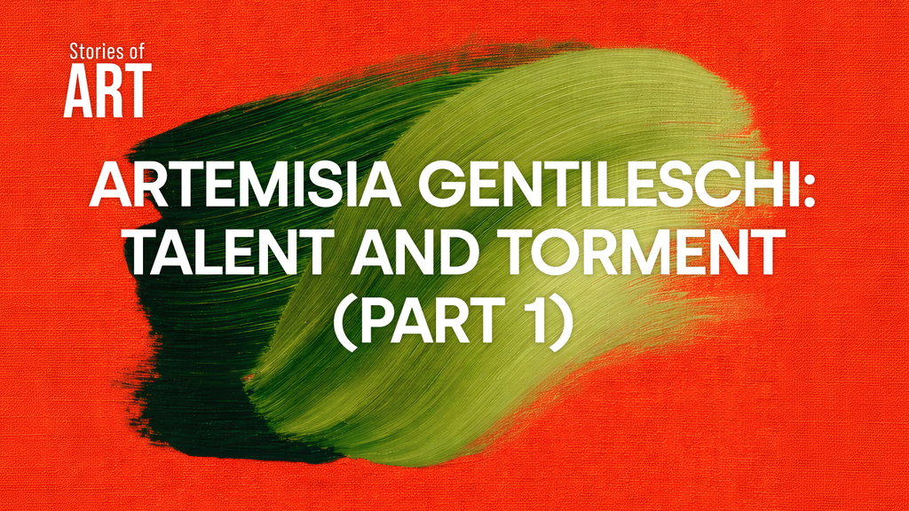 Artemisia Gentileschi: Talent and Torment (Part 1)