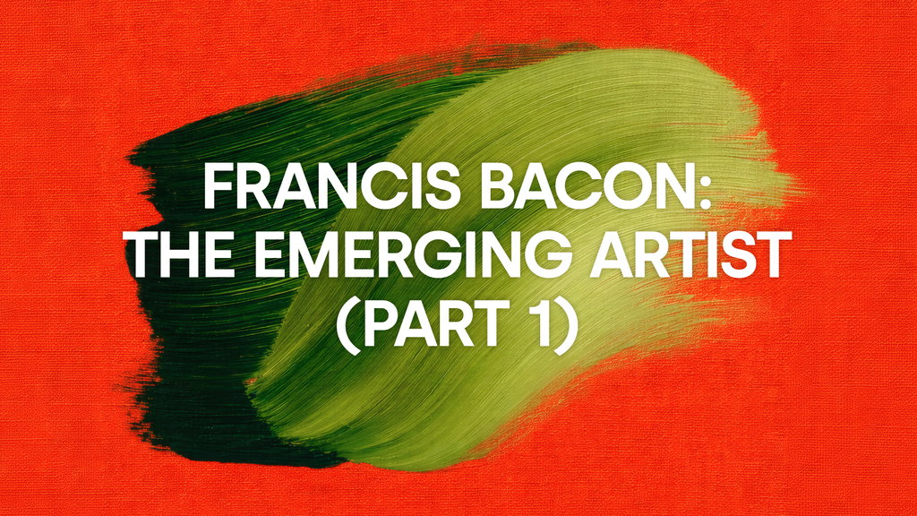 	 Francis Bacon: The Emerging Artist (Part 1)