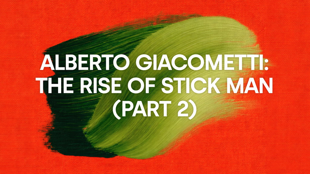 Alberto Giacometti: The Rise of Stick Man (Part 2)