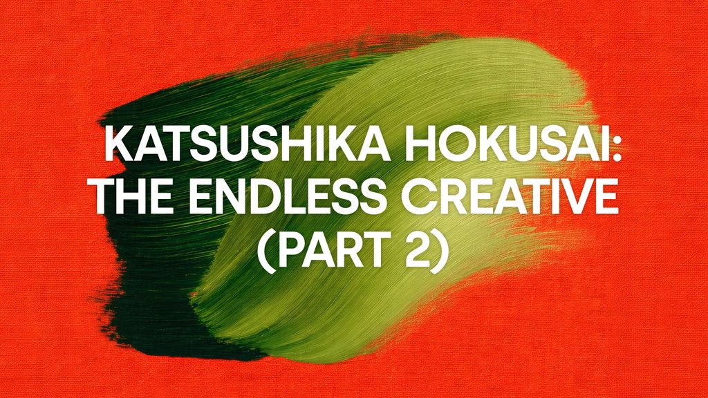Katsushika Hokusai: The Endless Creative (Part 2)