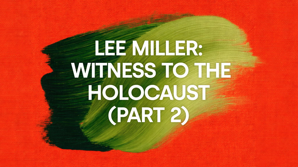 	 Lee Miller: Witness to the Holocaust (Part 2)