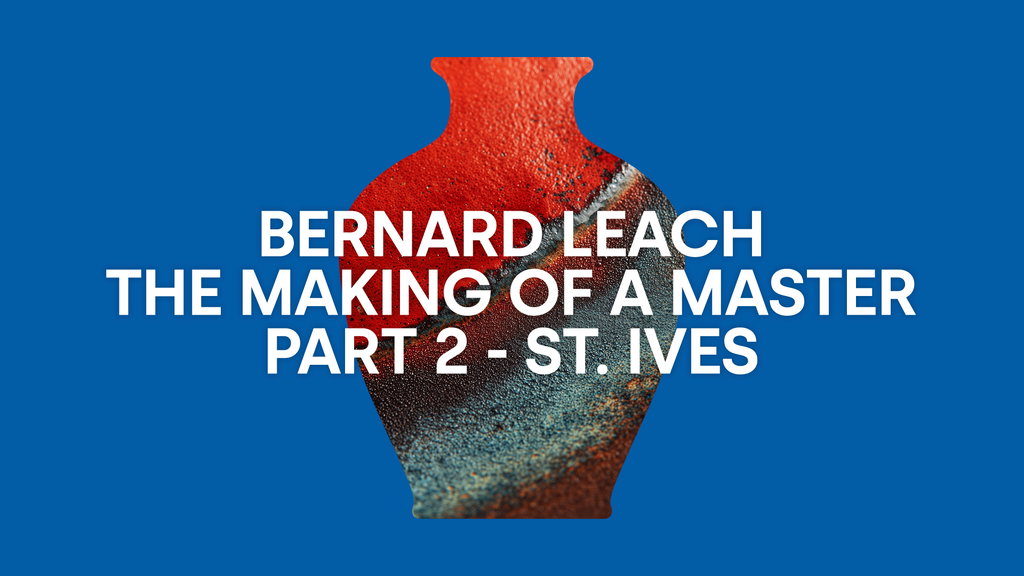 Bernard Leach - The Making of a Master - Part 2 - St. Ives