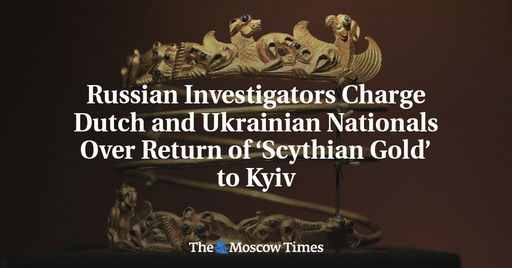 Russian Investigators Charge Dutch and Ukrainian Nationals Over Return of ‘Scythian Gold’ to Kyiv