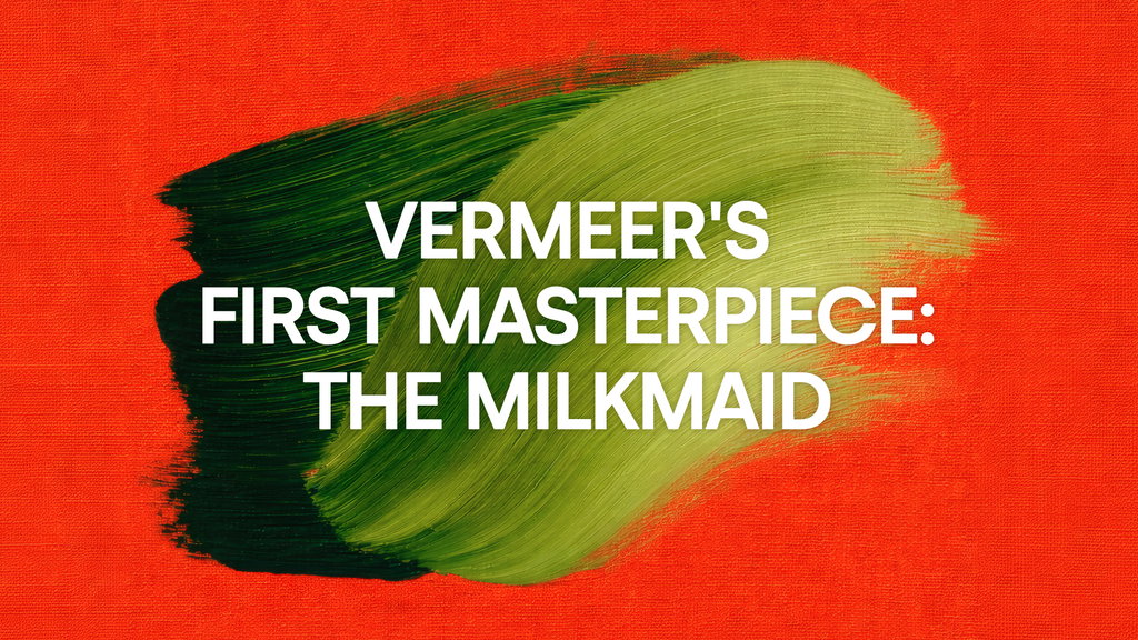Vermeer's First Masterpiece: The Milkmaid